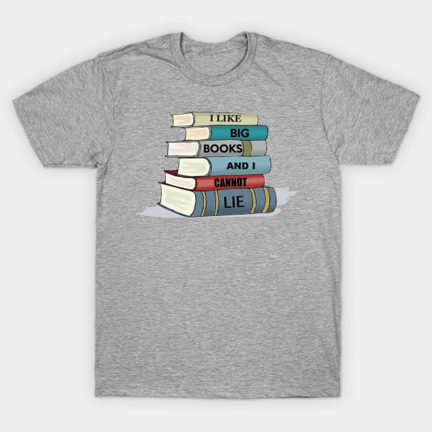 I Like Big Books and I Cannot Lie Reader & Book Lover Gifts T-Shirt by merkraht